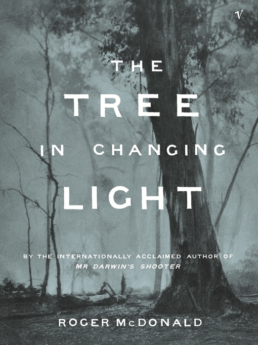 Title details for The Tree In Changing Light by Roger McDonald - Available